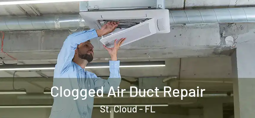 Clogged Air Duct Repair St. Cloud - FL