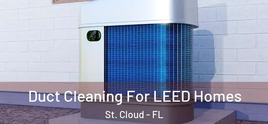 Duct Cleaning For LEED Homes St. Cloud - FL