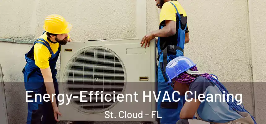 Energy-Efficient HVAC Cleaning St. Cloud - FL