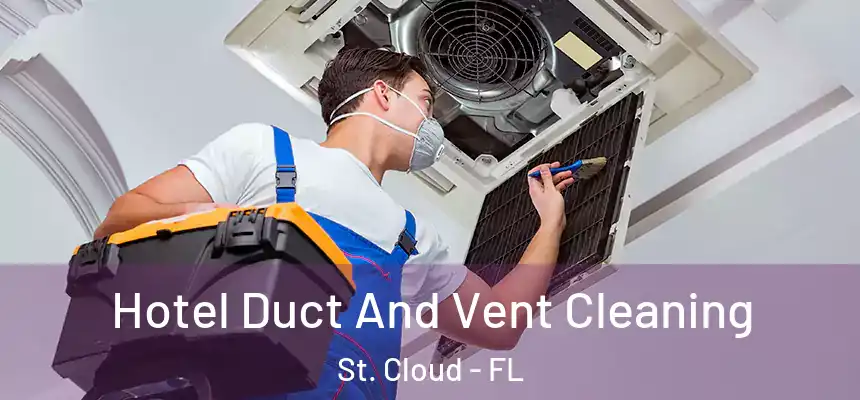 Hotel Duct And Vent Cleaning St. Cloud - FL
