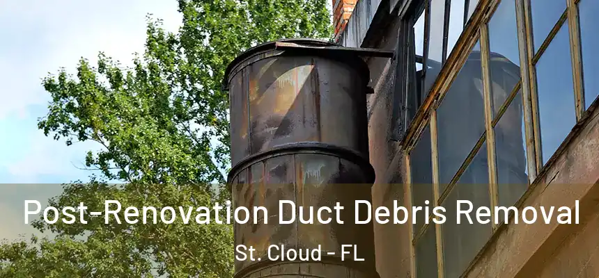 Post-Renovation Duct Debris Removal St. Cloud - FL